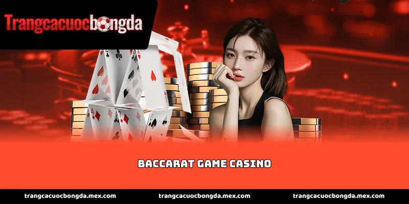 Giới thiệu sảnh baccarat game casino đẳng cấp quốc tế