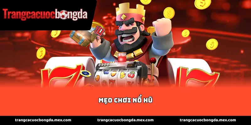 Tổng hợp mẹo chơi nổ hũ bách chiến bách thắng