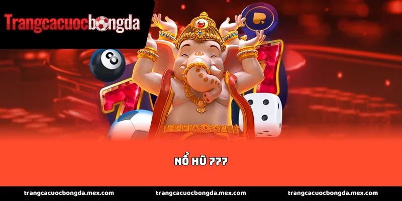 Giới thiệu sảnh game nổ hũ 777 đẳng cấp